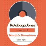 Rutabaga Jones at Martin's Downtown