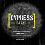 Cypress and DJ Ang at Martin's Downtown