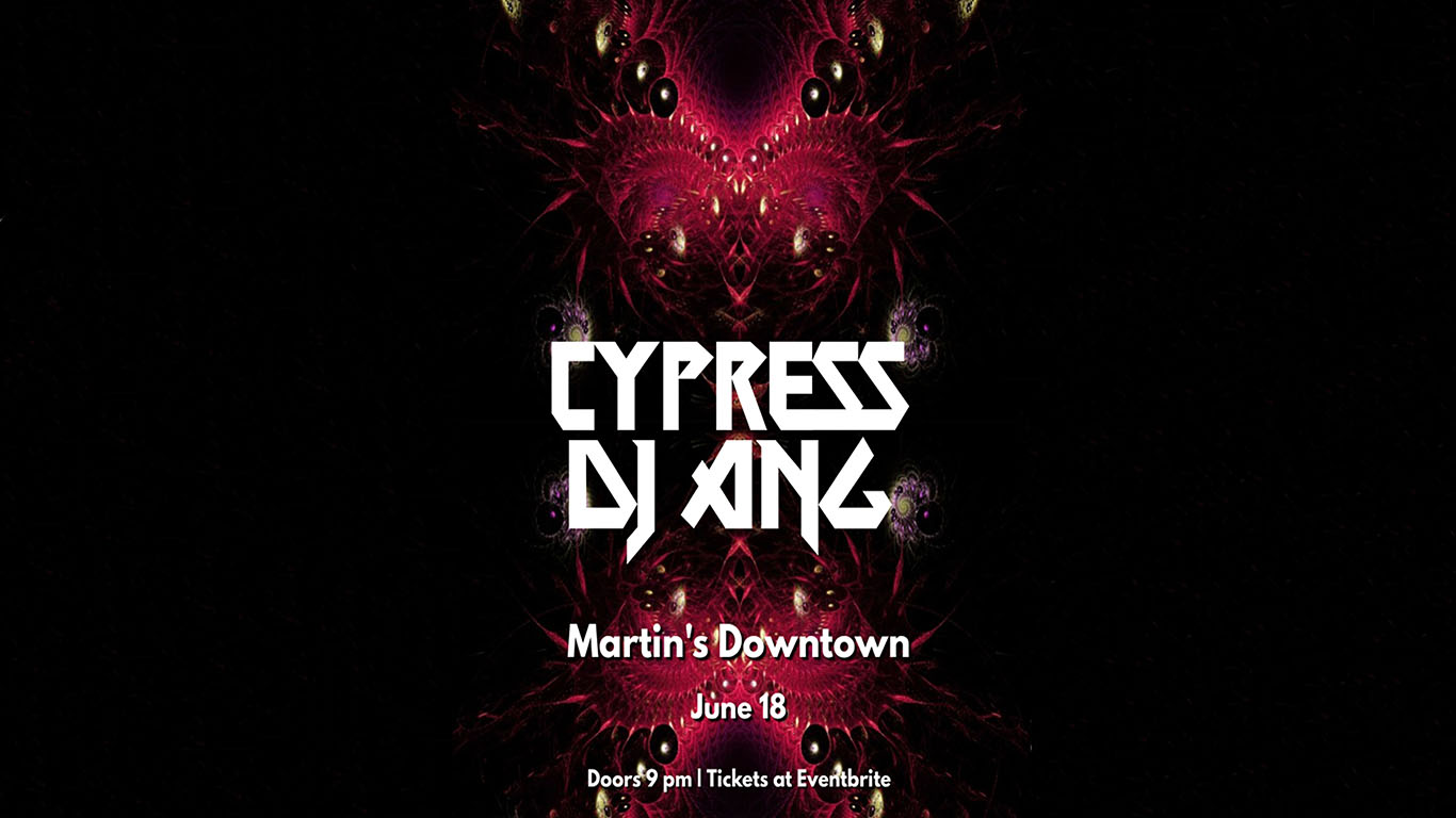 Cypress & DJ ANG at Martin’s Downtown
