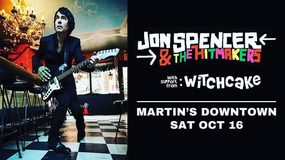 Jon Spencer & the HITmakers with Witchcake at Martin’s Downtown