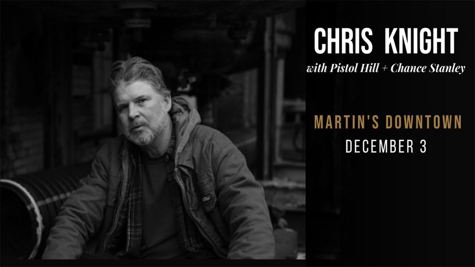 Chris Knight / Pistol Hill + Chance Stanley at Martin’s Downtown, Jackson, MS