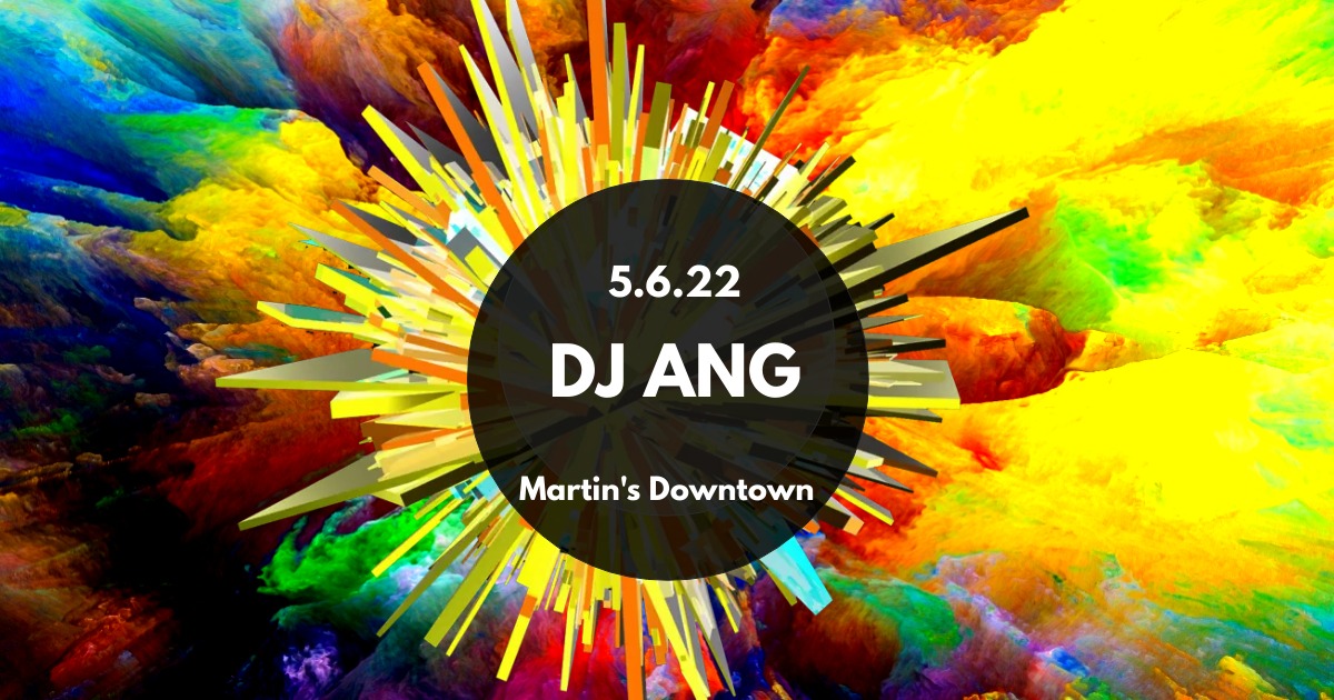 DJ ANG at Martin’s Downtown
