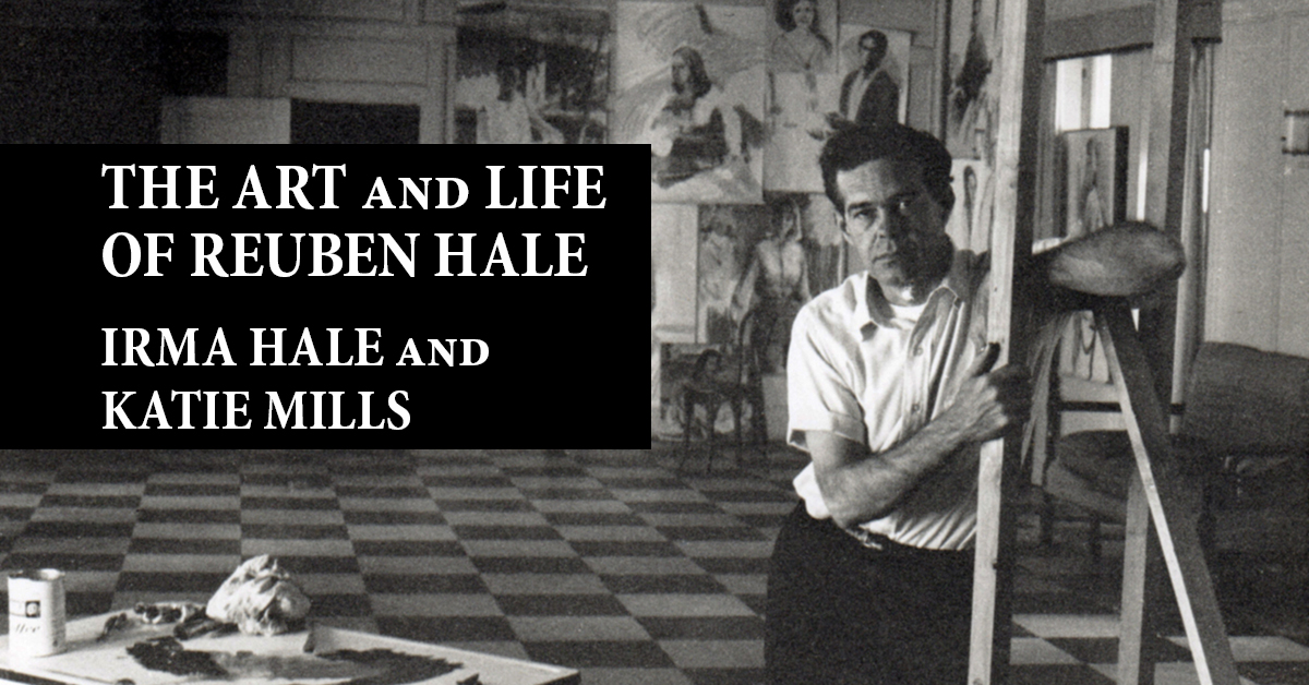History Is Lunch: Irma Hale and Katie Mills, “The Art and Life of Reuben Hale”