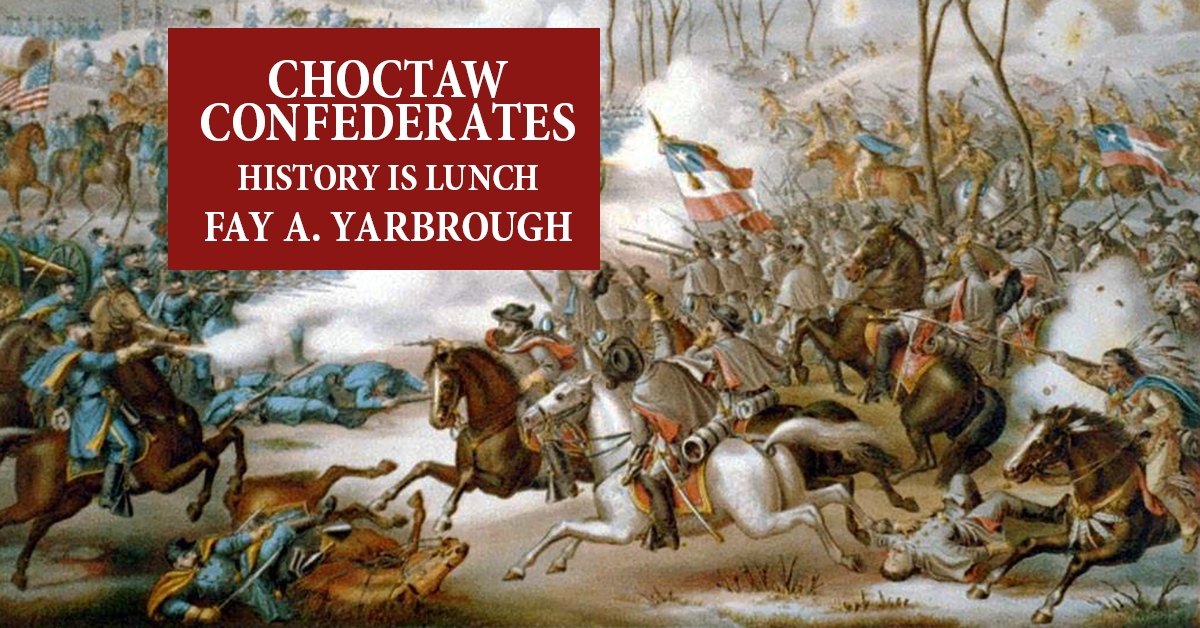 History is Lunch: Fay A. Yarbrough, "Choctaw Confederates: The American Civil War in Indian Country"