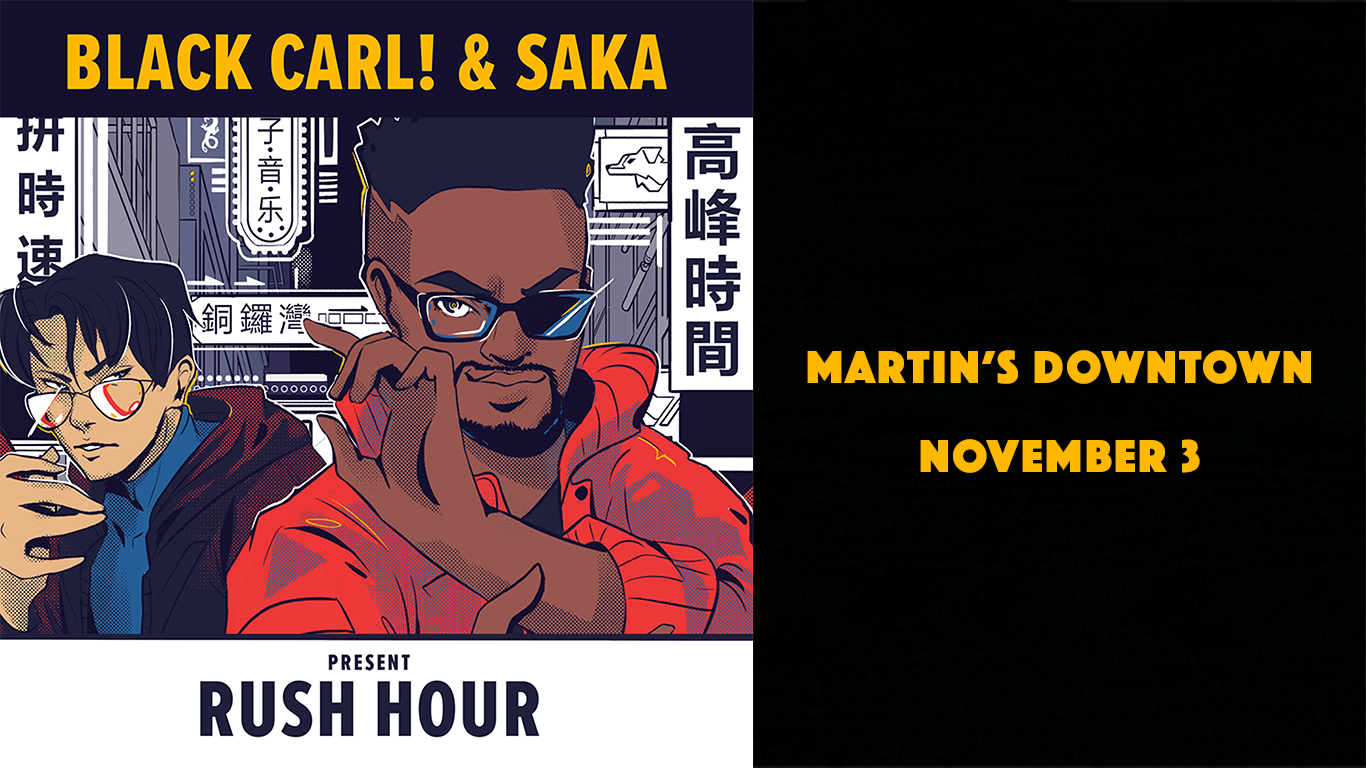Black Carl & Saka Present “Rush Hour” at Martin’s Downtown