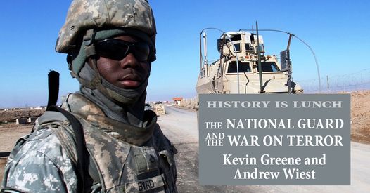 History Is Lunch: Kevin Greene and Andrew Wiest, “The National Guard and the War on Terror”