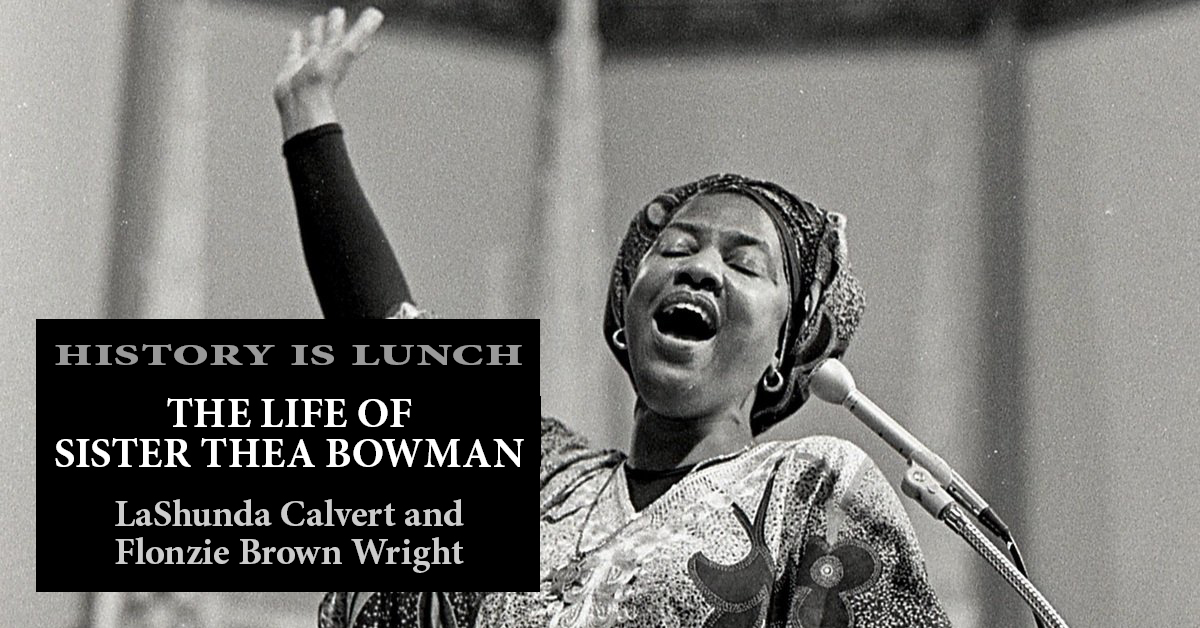 History Is Lunch: LaShunda Calvert and Flonzie Brown Wright, “The Life of Sister Thea Bowman”