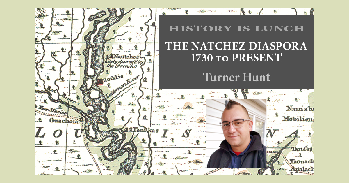 History Is Lunch: Turner Hunt, “The Natchez Diaspora 1730 To Present”