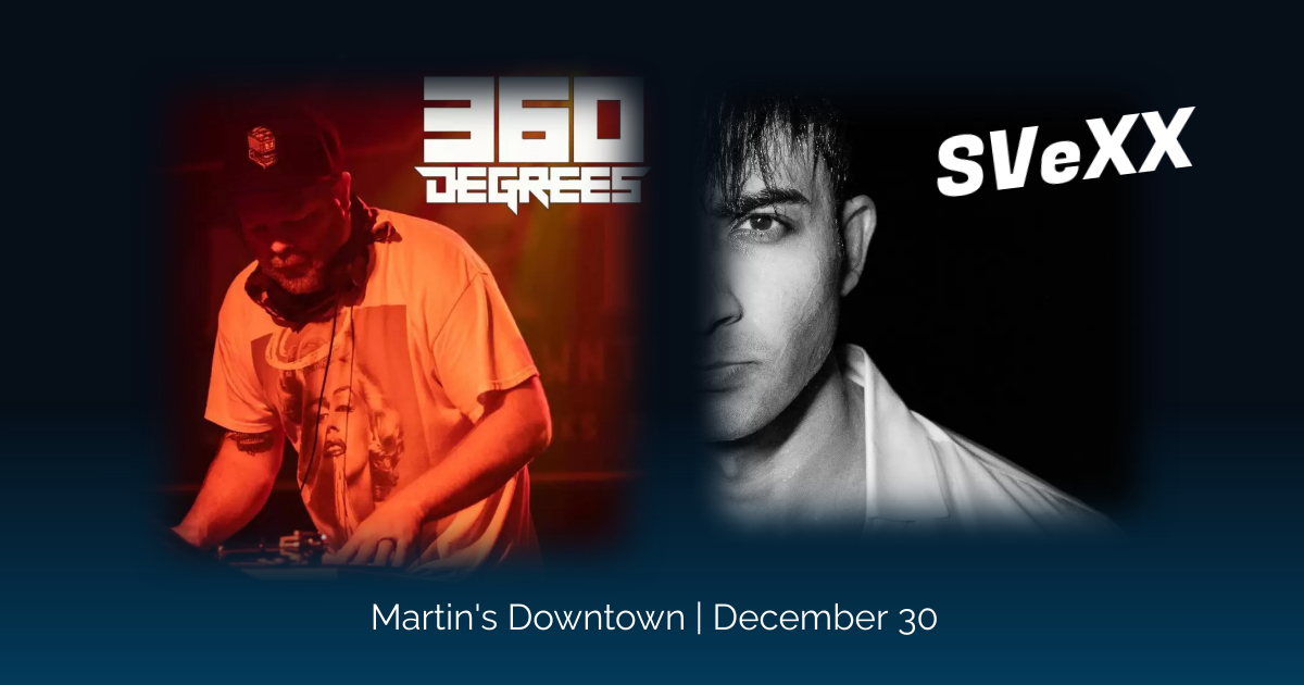 360 Degrees & Svexx Live at Martin’s Downtown