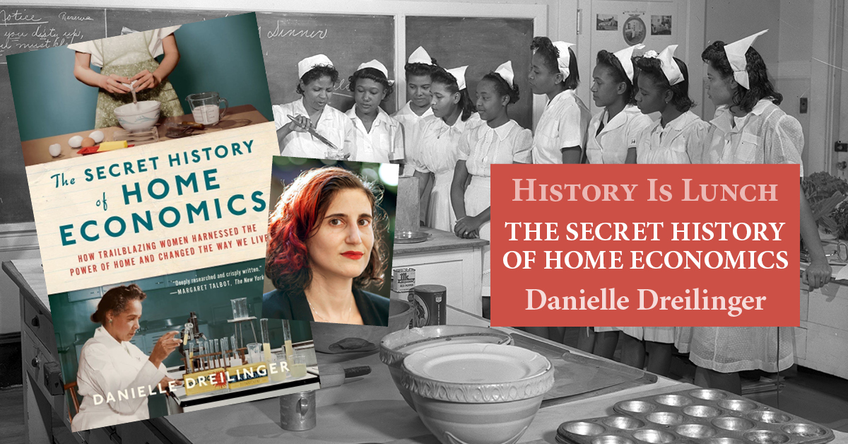 History Is Lunch: Danielle Dreilinger, “The Secret History of Home Economics”