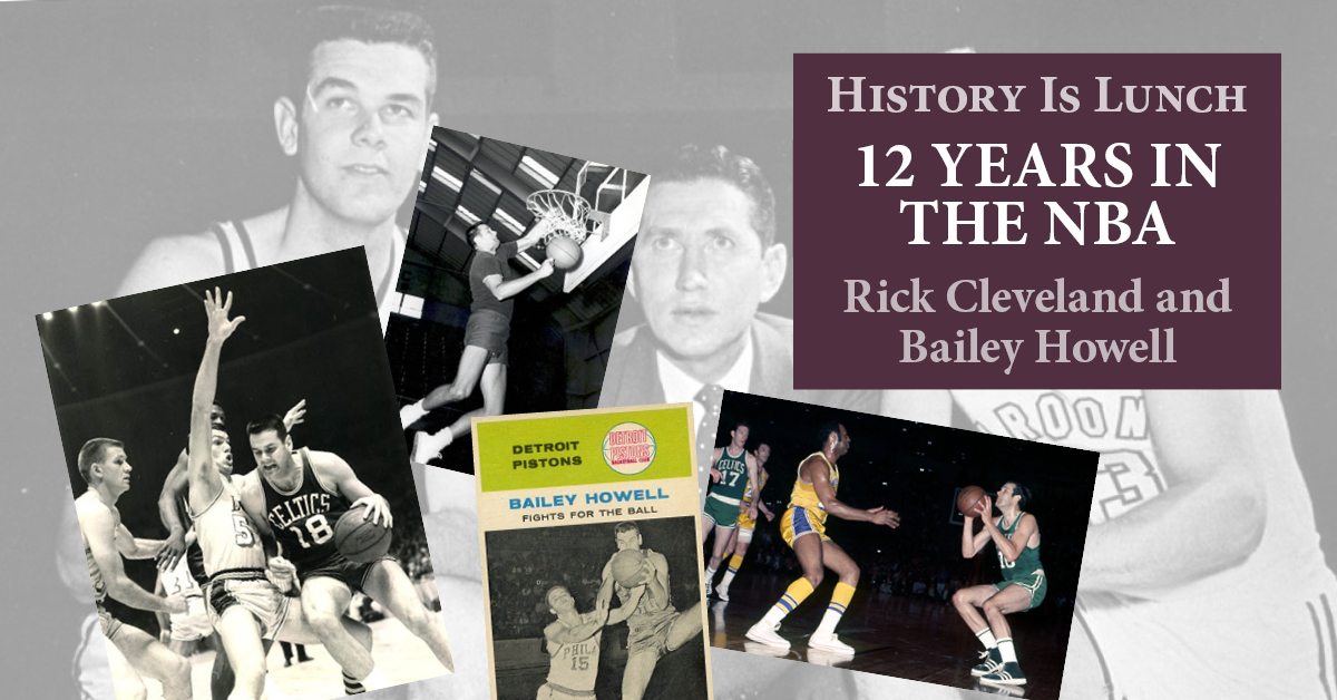 History Is Lunch: Rick Cleveland + Bailey Howell, “12 Years in the NBA”