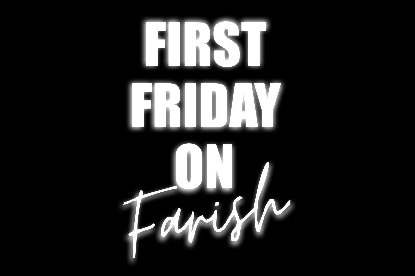 First Friday on Farish | 601 Weekend