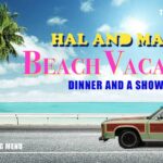 Dinner & a Show: Hal & Mal's Beach Vacation