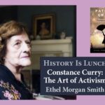 History Is Lunch: Constance Curry, "The Art of Activism"