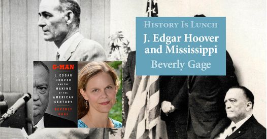 History Is Lunch: Beverly Gage, “J Edgar Hoover & Mississippi”