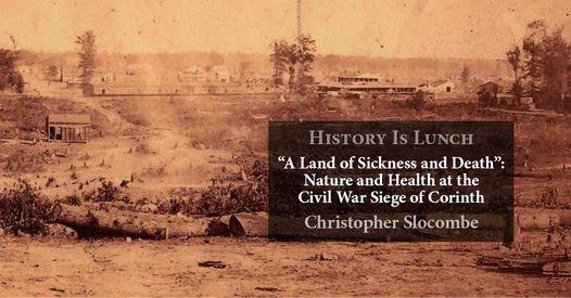 History Is Lunch: “ ‘A Land of Sickness & Death’: Nature & Health at the Civil War Siege of Corinth”