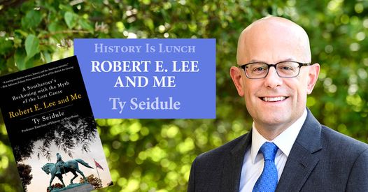 History Is Lunch: Ty Seidule, “Robert E. Lee and Me”