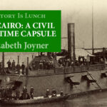 History Is Lunch: Elizabeth Joyner will present “The Raising of the USS Cairo”