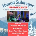 Humid Subtropic: HUMID HOLIDAYZ at Hal&Mal's