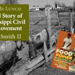 History Is Lunch: Bobby J. Smith II, “The Food Story of the Mississippi Civil Rights Movement”