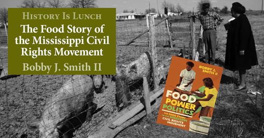History Is Lunch: Bobby J. Smith II, “The Food Story of the Mississippi Civil Rights Movement”