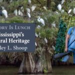 History Is Lunch: Wesley L. Shoop, “Mississippi’s Natural Heritage”