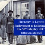 History Is Lunch: Jefferson Mansell, “A Profile of the Men of the 58th USCT”