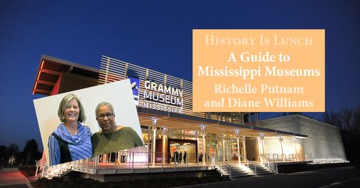 History Is Lunch: Richelle Putnam & Diane Williams, “A Look at Mississippi Museums”