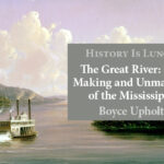 The Great River: The Making & Unmaking of the Mississippi