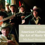 History Is Lunch: Michael Streissguth, “American Culture and the Art of Marty Stuart”