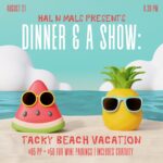 Hal&Mal's Dinner and a Show: Tacky Beach Vacation