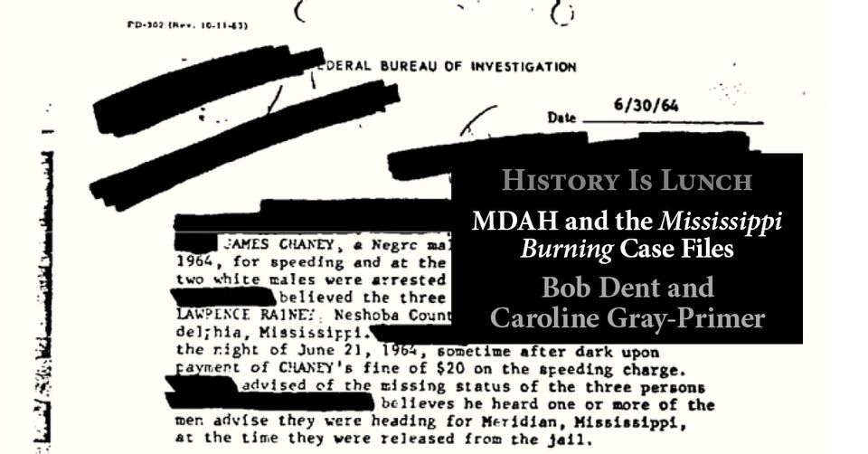 History Is Lunch: Bob Dent & Caroline Gray Primer, “MDAH & the Mississippi Burning Case Files”