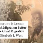 History Is Lunch: Elizabeth West, "Black Migration Before the Great Migration"