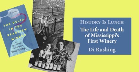 History Is Lunch: Di Rushing, “Mississippi’s First Winery”