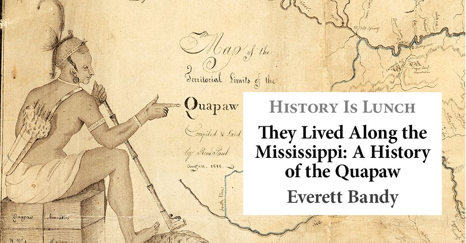 History is Lunch: Everett Bandy, “They Lived Along the Mississippi: A History of the Quapaw”