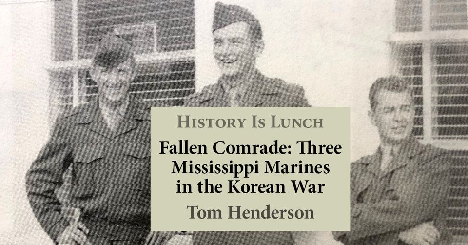 History Is Lunch: “Fallen Comrade: Three Mississippi Marines in the Korean War”