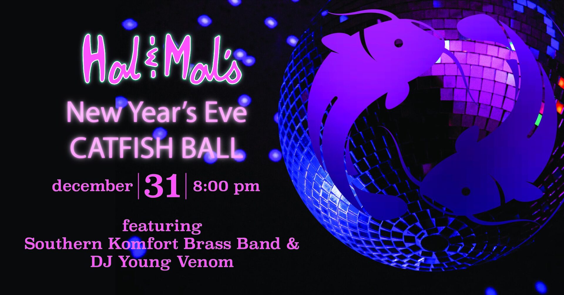 Hal & Mal’s New Year’s Eve Catfish Ball!